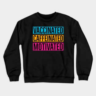 Vaccinated Caffeinated Motivated Crewneck Sweatshirt